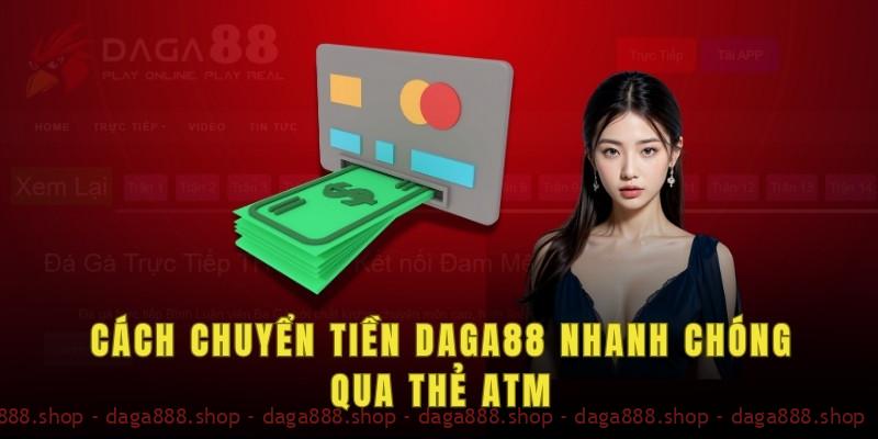 Cách chuyển tiền Daga88 nhanh chóng qua thẻ ATM